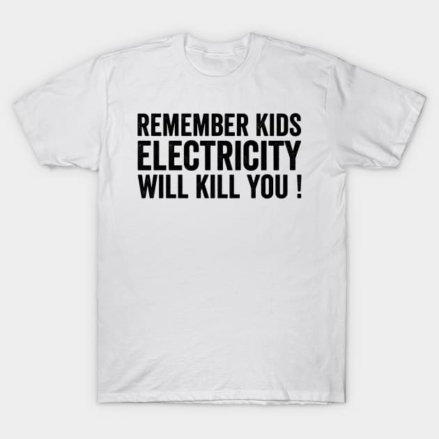 Remember Kids Electricity Will Kill You - Text Style Black Font T-Shirt by jorinde winter designs